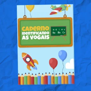 CADERNO IDENTIFICANDO AS VOGAIS – Completar Palavras e Escrita